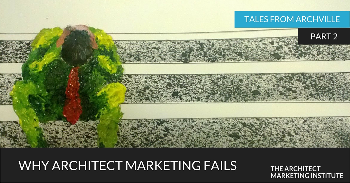 Why does architect marketing fail? Read this tale to find out why architects fail when trying to using traditional marketing techniques.